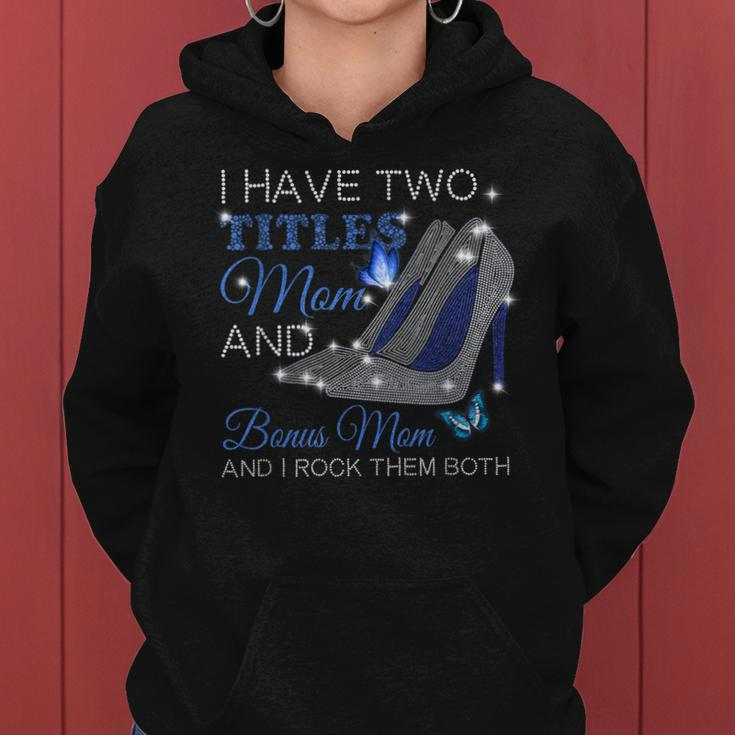 I Have Two Titles Mom And Bonus Mom Mothers Day High Heels Women Hoodie