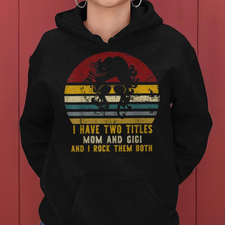 I Have Two Titles Mom And Gigi And I Rock Them Both Rad Mom V2 Women Hoodie