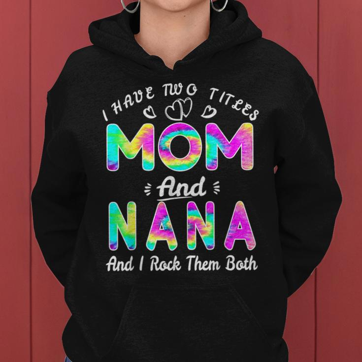 I Have Two Titles Mom And Nana And I Rock Them Tie Dye Women Hoodie