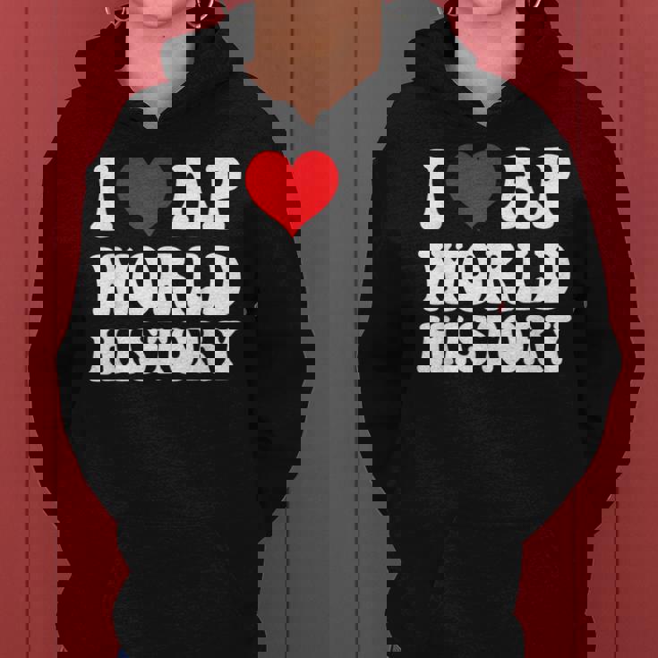 I Love Ap World History Students Boy Girl Kids Teacher Day Women Hoodie