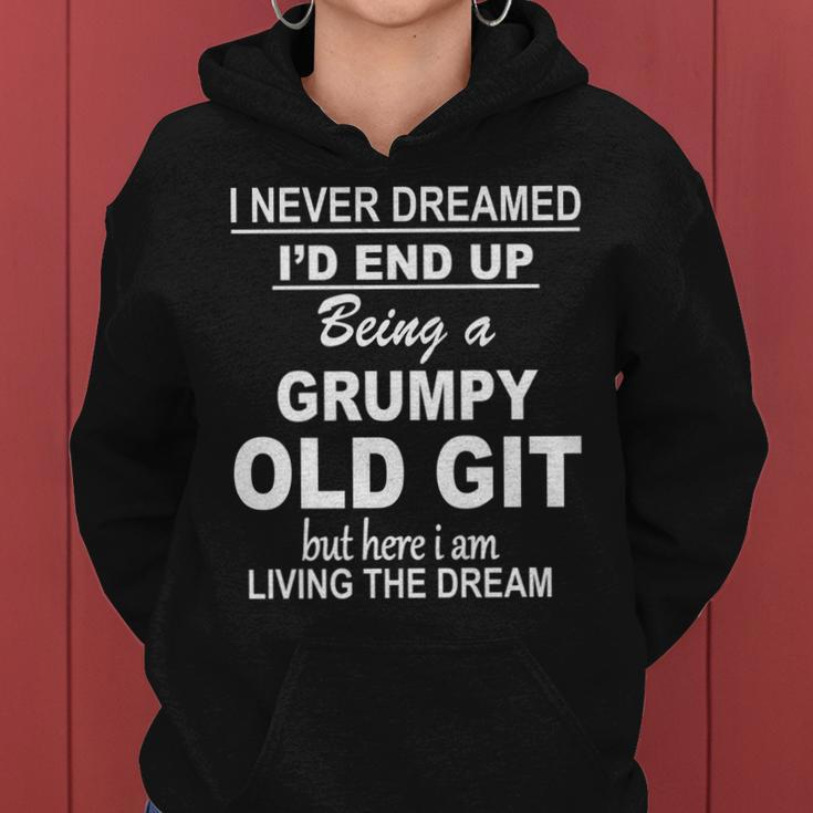 I Never Dreamed Id End Up Being A Grumpy Old Git  Women Hoodie
