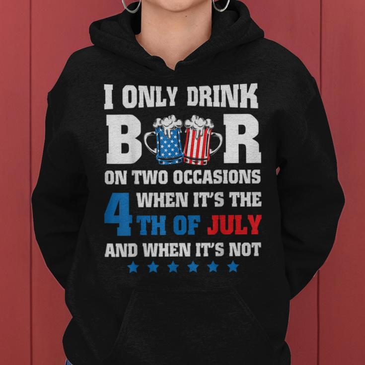 I Only Drink Beer On Two Occasions When Its The 4Th Of July Women Hoodie
