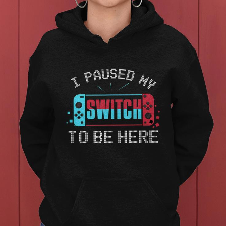 I Paused My Switch To Be Here Switch Gamer Kids Gift Women Hoodie