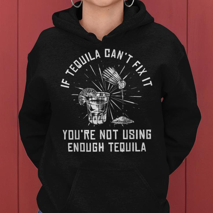 If Tequila Cant Fix It Youre Not Using Enough Tequila Funny Women Hoodie