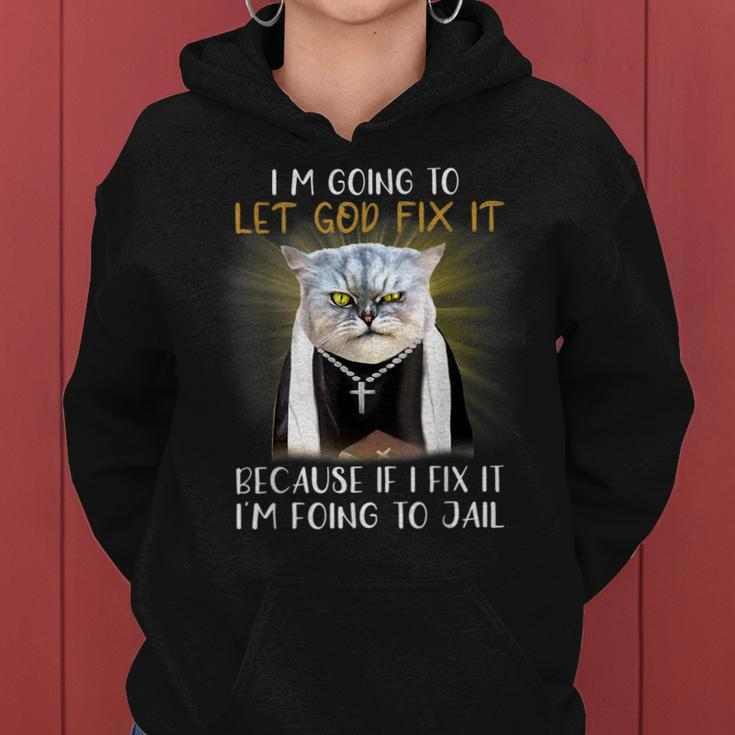 Im Going To Let God Fix It Because If I Fix It Is Jail Women Hoodie