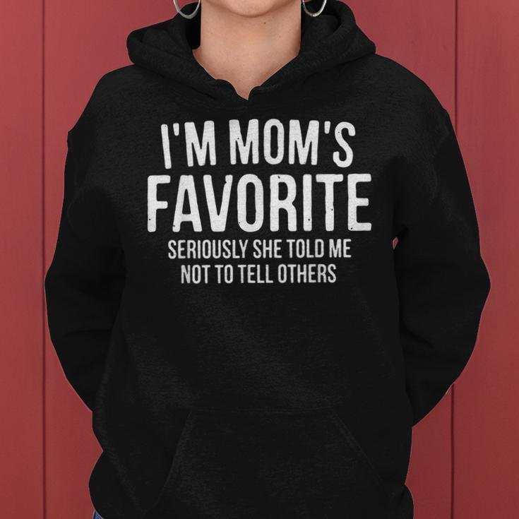 Im Moms Favorite Seriously She Told Me Not To Tell Humor Women Hoodie