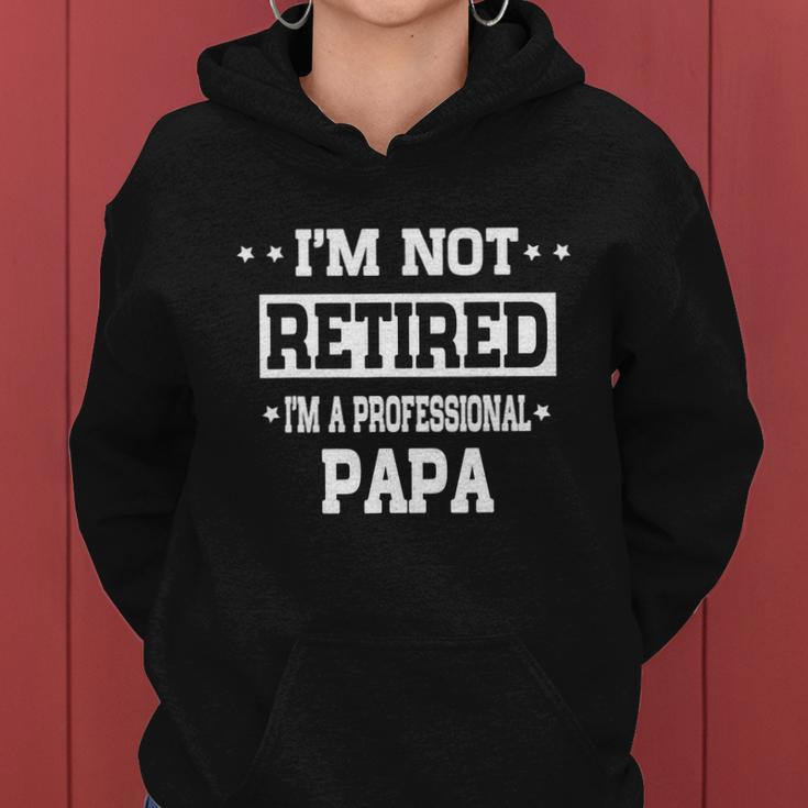 Im Not Retired Im A Professional Papa Tshirt Women Hoodie
