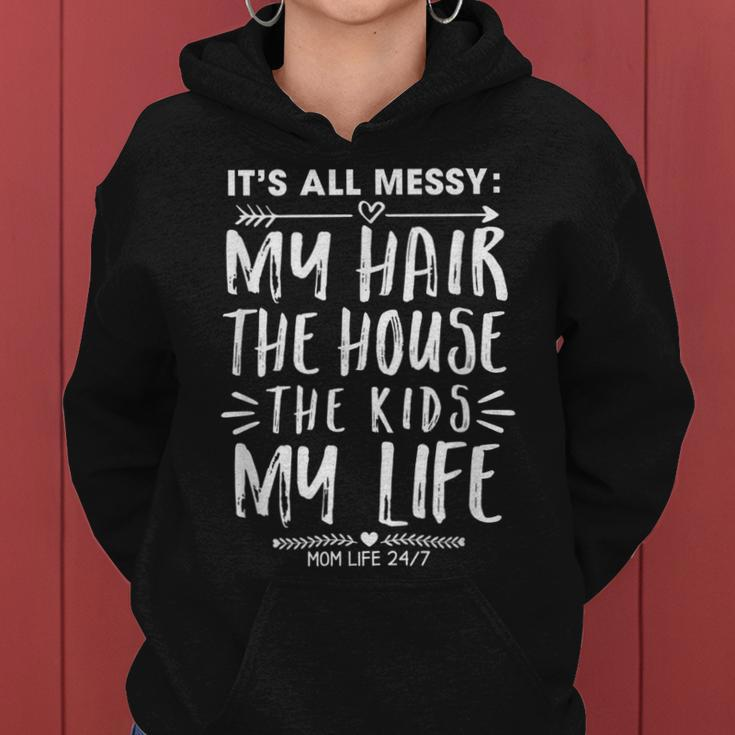 Its All Messy Life My Hair House The Kids Funny Mothers Day Women Hoodie