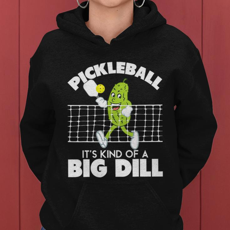 Its Kind Of A Big Dill Funny Pickleball Paddleball Tshirt Women Hoodie