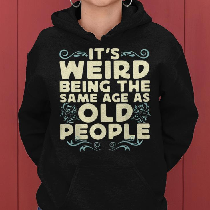 Its Weird Being The Same Age As Old People Retro Sarcastic V9 Women Hoodie