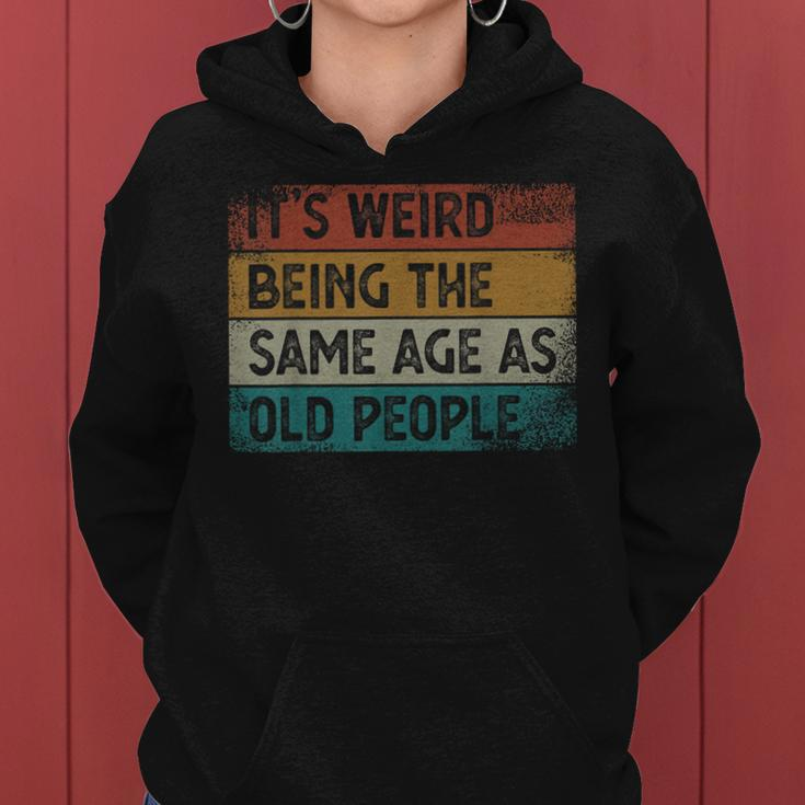 Its Weird Being The Same Age As Old People Retro Sarcastic Women Hoodie