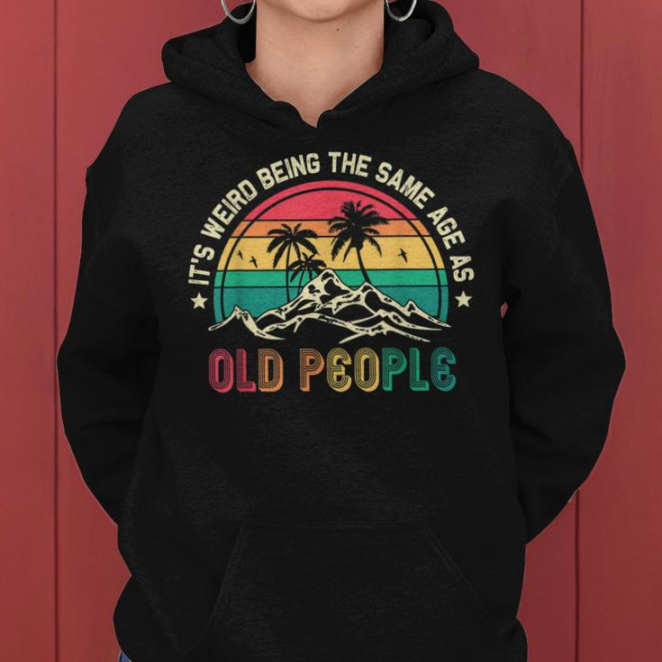 Its Weird Being The Same Age As Old People Sarcastic Retro Women Hoodie