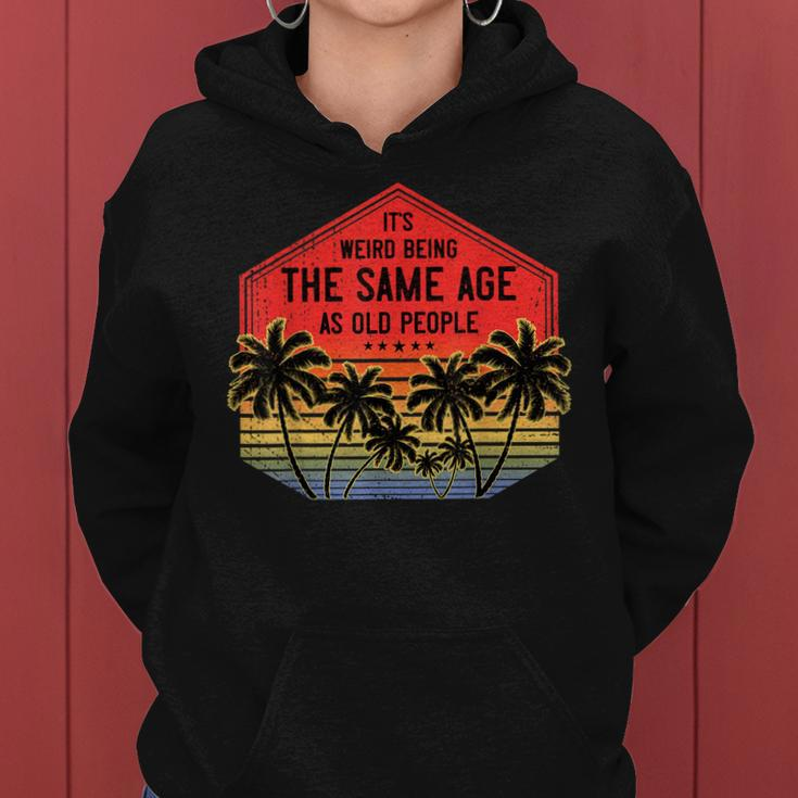 It’S Weird Being The Same Age As Old People Vintage Birthday Women Hoodie