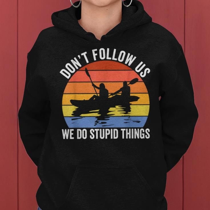Kayaking Dont Follow Us We Do Stupid Things Funny Rafting Women Hoodie
