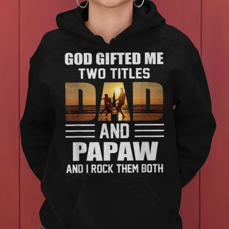 Mens God Gifted Me Two Titles Dad And Papaw Funny Fathers Day Women Hoodie