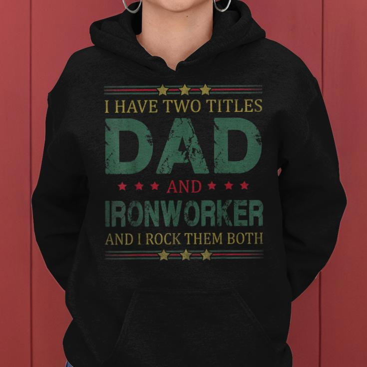 Mens I Have Two Titles Dad And Ironworker Funny Fathers Day Women Hoodie
