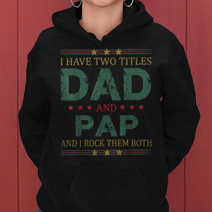 Mens I Have Two Titles Dad And Pap Funny Fathers Day For Dad Women Hoodie