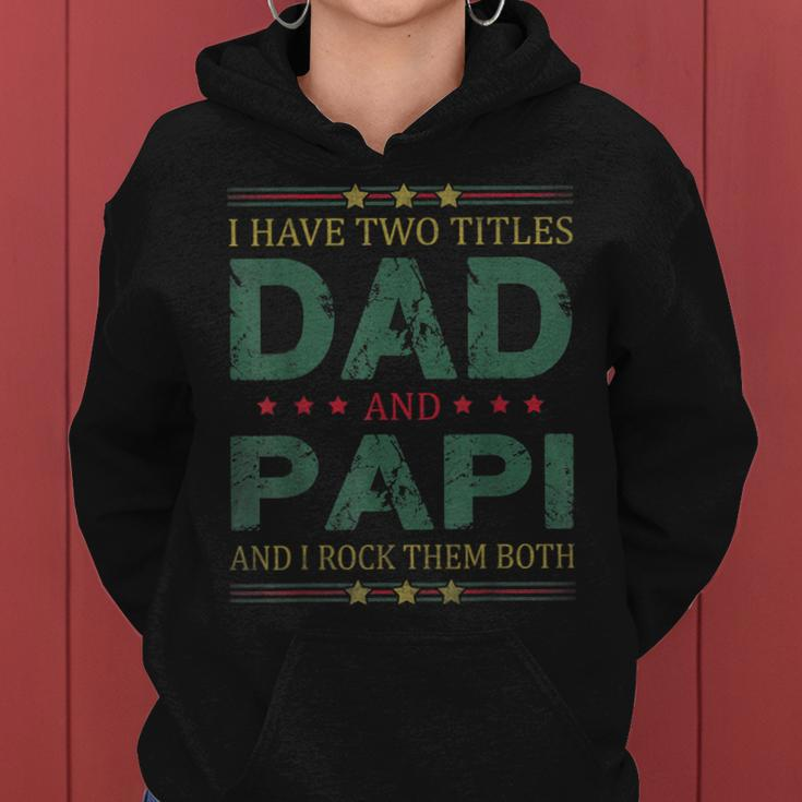 Mens I Have Two Titles Dad And Papi Funny Fathers Day For Dad Women Hoodie