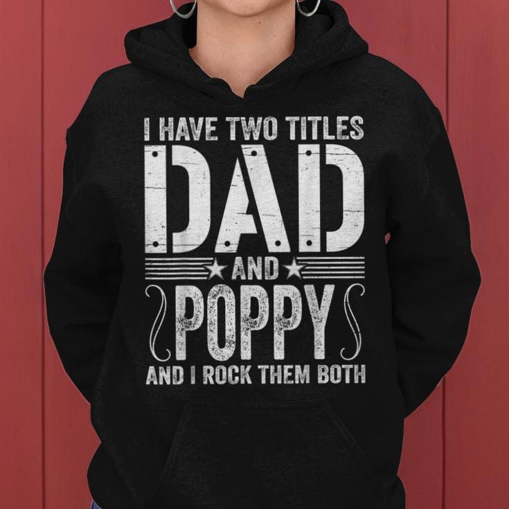 Mens I Have Two Titles Dad & Poppy Rock Them Both Fathers Day Women Hoodie