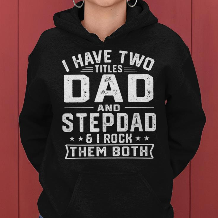 Mens I Have Two Titles Dad And Step Dad Funny Fathers Day Women Hoodie