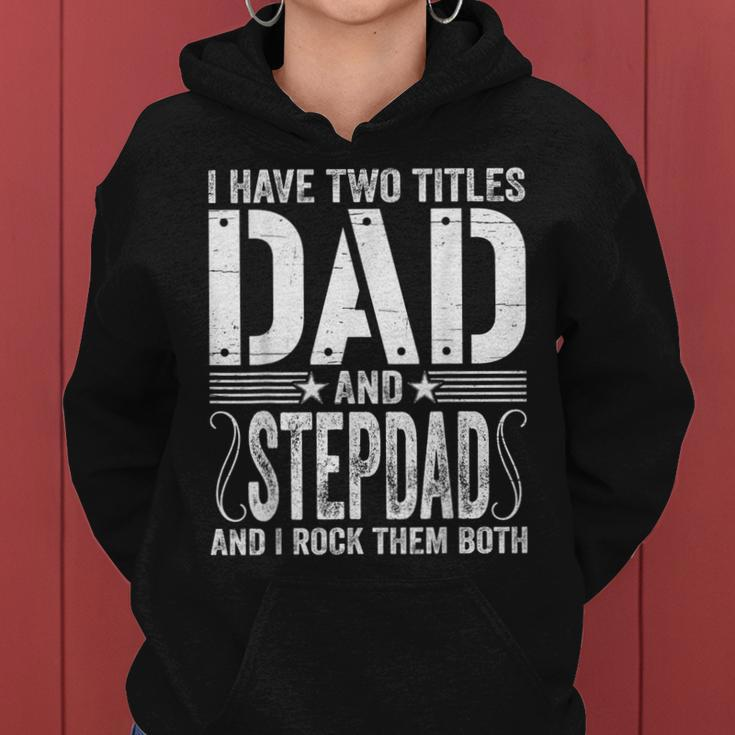 Mens I Have Two Titles Dad & Stepdad Rock Them Both Fathers Day Women Hoodie