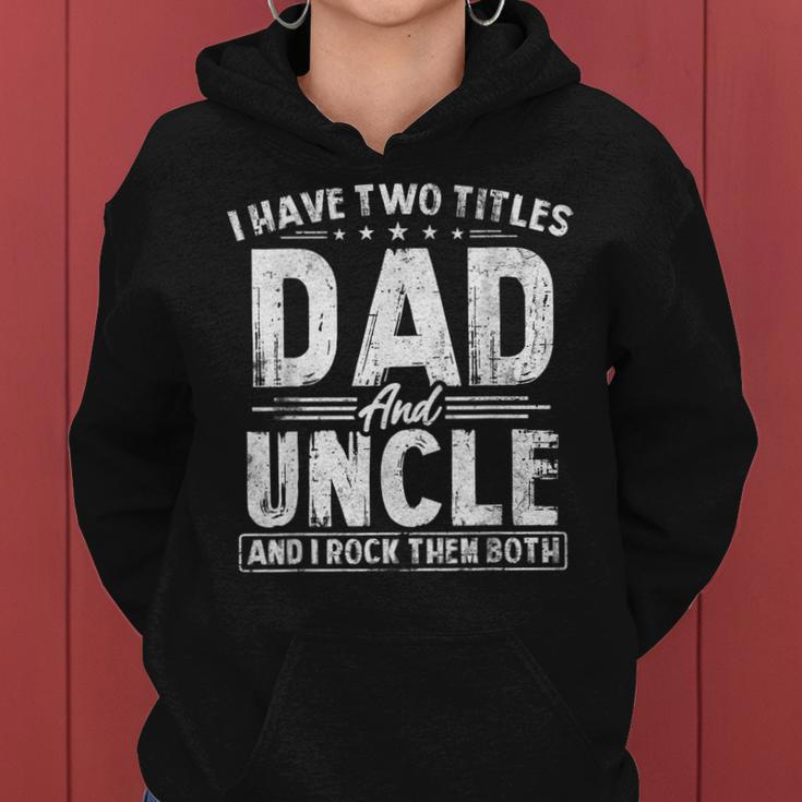 Mens I Have Two Titles Dad And Uncle Fathers Day Favorite Uncle Women Hoodie