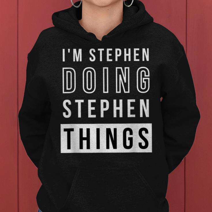 Mens Im Stephen Doing Stephen Things Funny Birthday Name Idea Women Hoodie