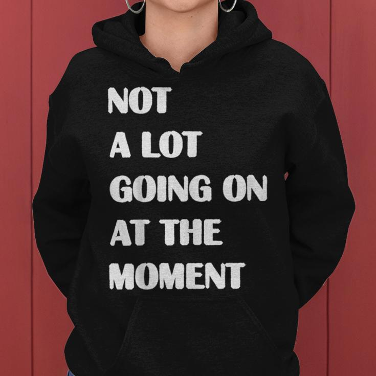 Not A Lot Going On At The Moment Sarcastic Funny Women Hoodie