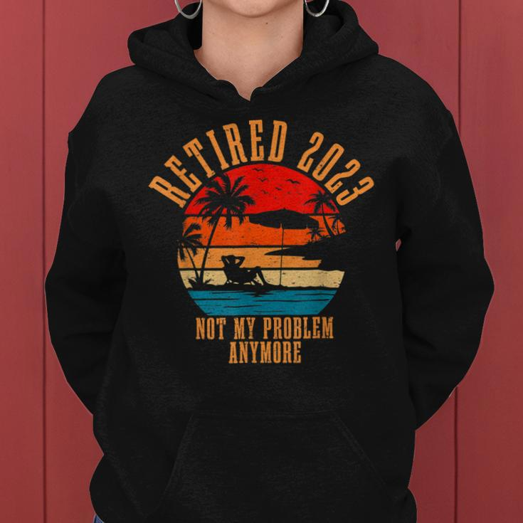 Retired 2023 Not My Problem Anymore Retirement Gifts Men Dad Women Hoodie