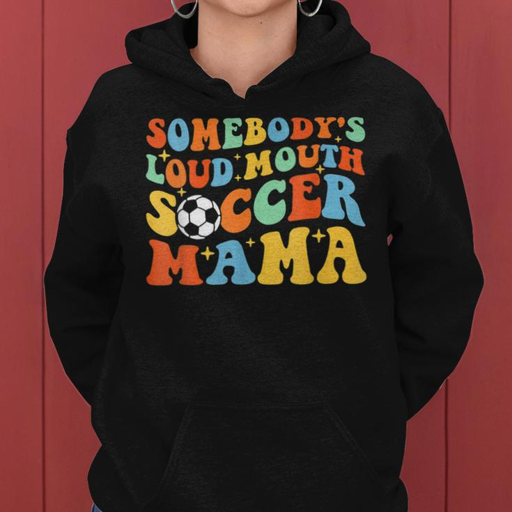 Somebodys Loud Mouth Soccer Mama Ball Mom Quotes Groovy Women Hoodie