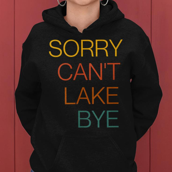 Sorry Cant Lake Bye Funny Lake Mom Lake Life Women Hoodie