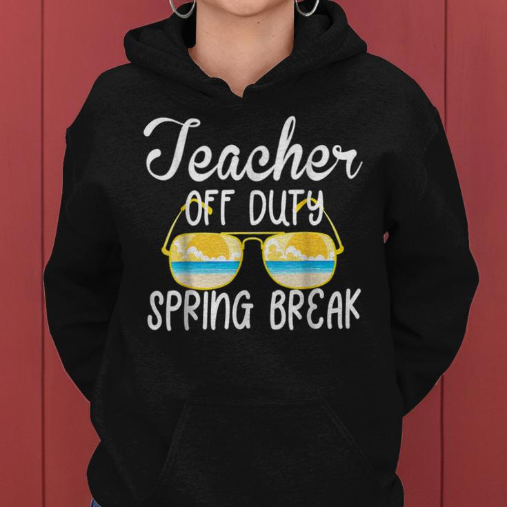 Teacher Off Duty 2022 Spring Break Squad School Holiday Women Hoodie