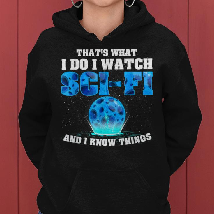 That What Do I Watch Sci-Fi & I Know Things Science Fiction Women Hoodie