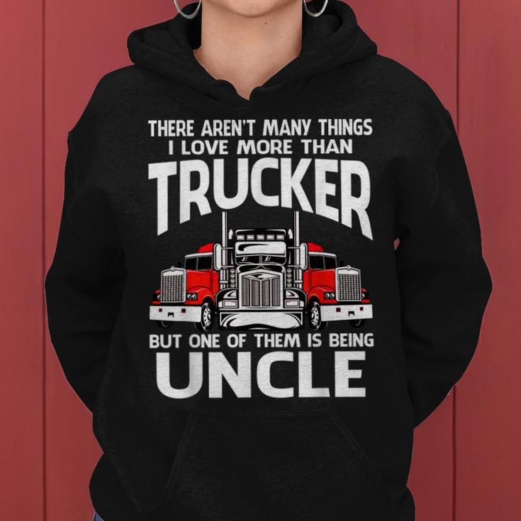 There Arent Many Things I Love More Than Trucker Uncle Women Hoodie