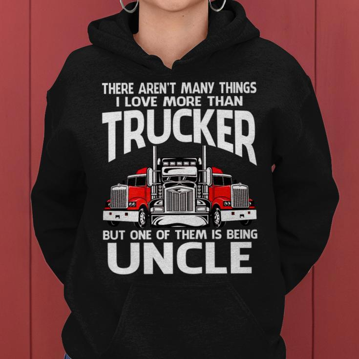There Arent Many Things I Love More Than Trucker Uncle Women Hoodie