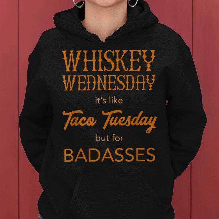 Whiskey Wednesday Is Like Taco Tuesday For Bad Asses Women Hoodie