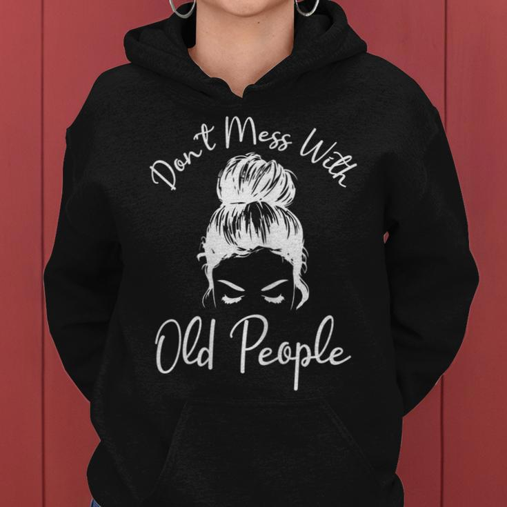 Womens Dont Mess With Old People Messy Bun Funny Old People Gags Women Hoodie