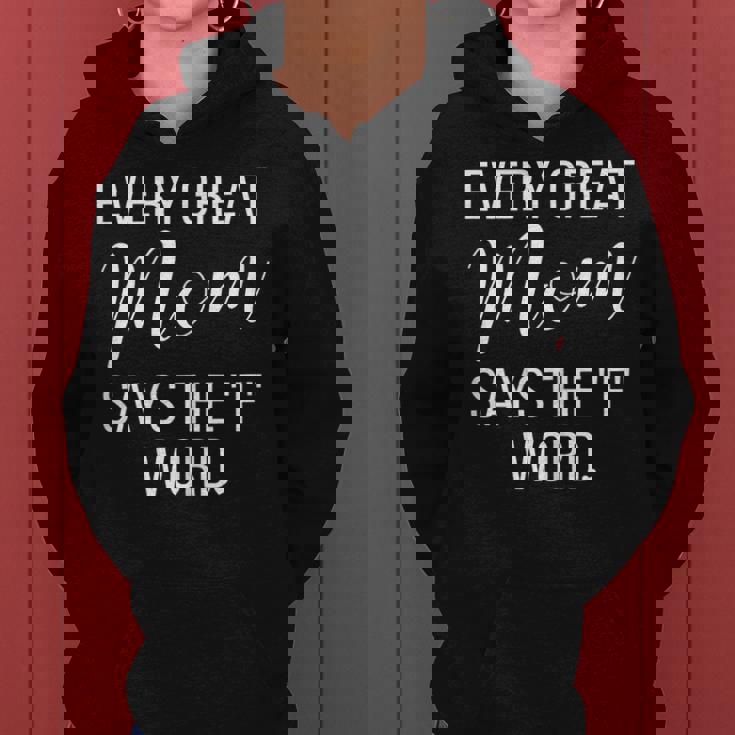Womens Every Great Mom Says The F Word Funny Sayings Gift Women Hoodie