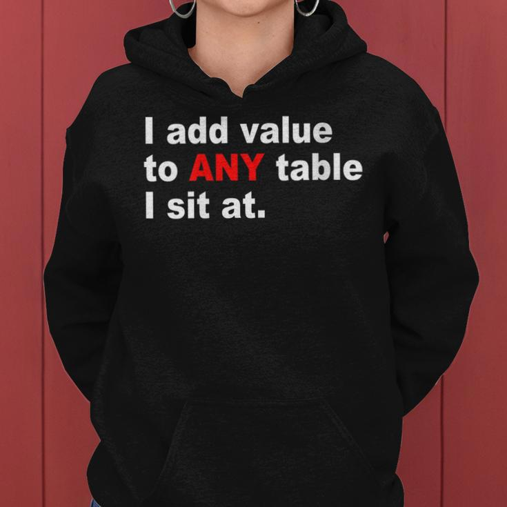 Womens I Add Value To Any Table I Sit At Women Hoodie