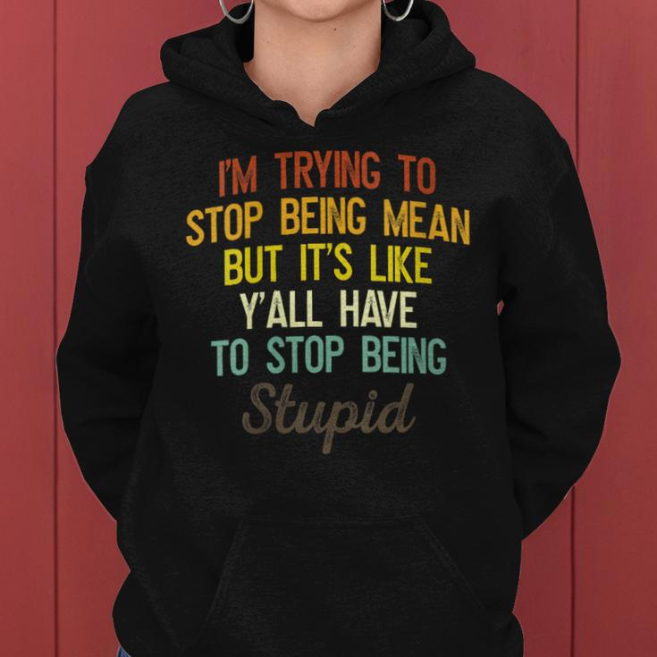 Womens Im Trying To Stop Being Mean But Its Like Yall Have To Women Hoodie