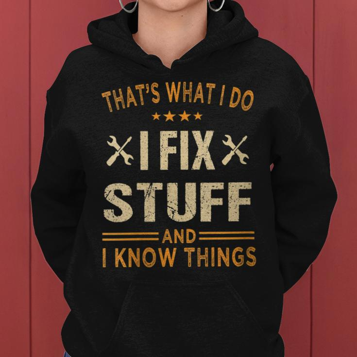 Womens Thats What I Do I Fix Stuff And I Know Things Fathers Day Women Hoodie