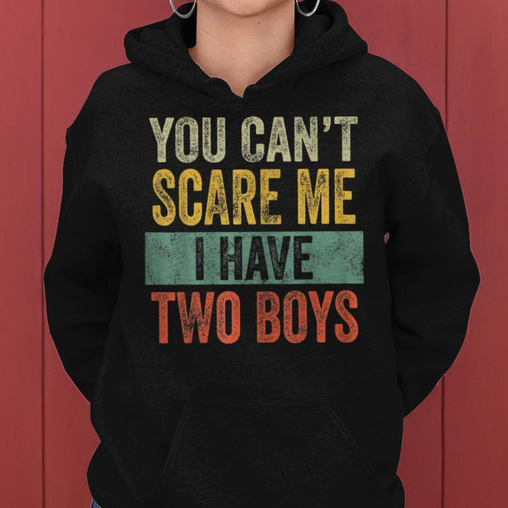 You Cant Scare Me I Have Two Boys Funny Sons Mom Gift Women Hoodie