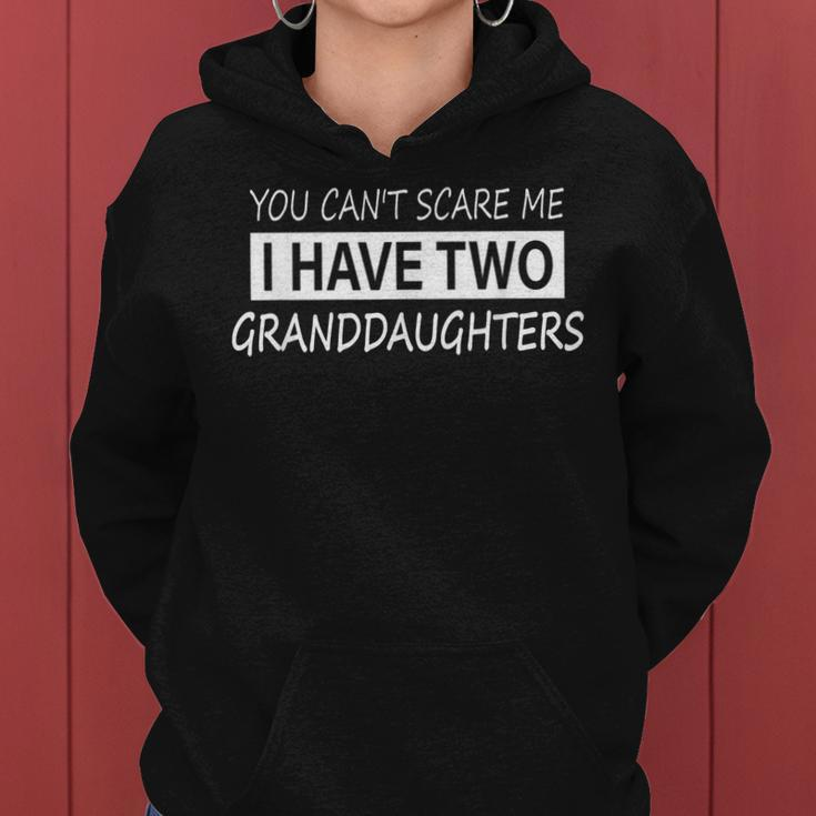 You Cant Scare Me I Have Two Granddaughters Women Hoodie
