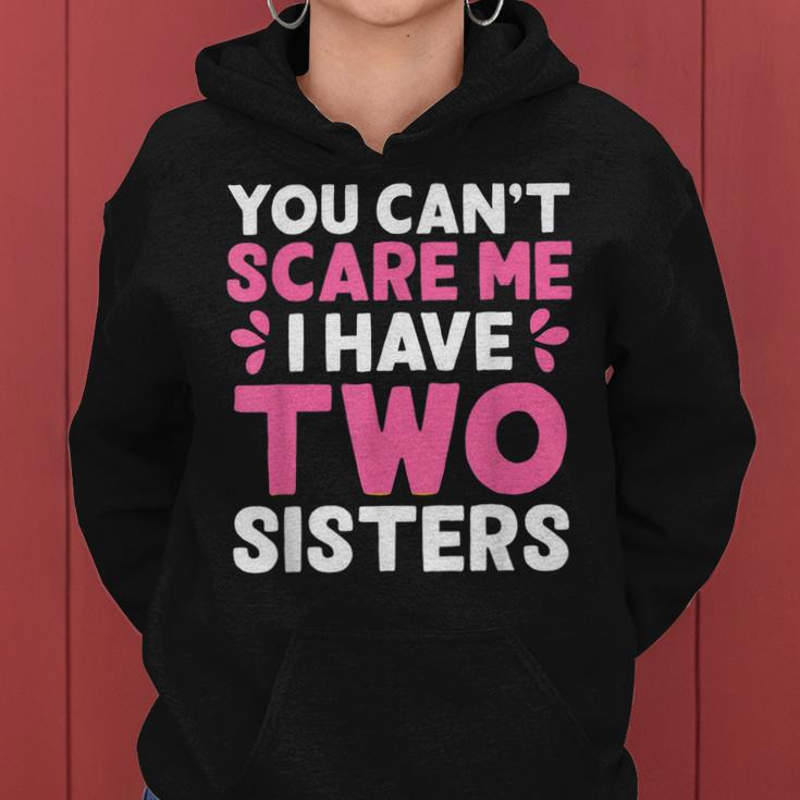 You Cant Scare Me I Have Two Sisters Funny Sisters Gift Women Hoodie