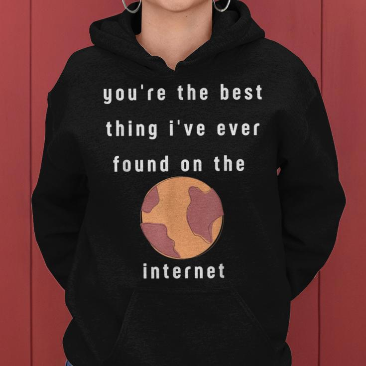 Youre The Best Thing Ive Ever Found On The Internet Design Women Hoodie