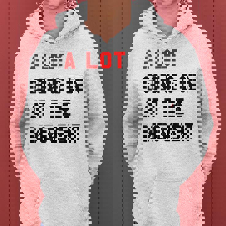 A Lot Goin On At The Moment Women Hoodie