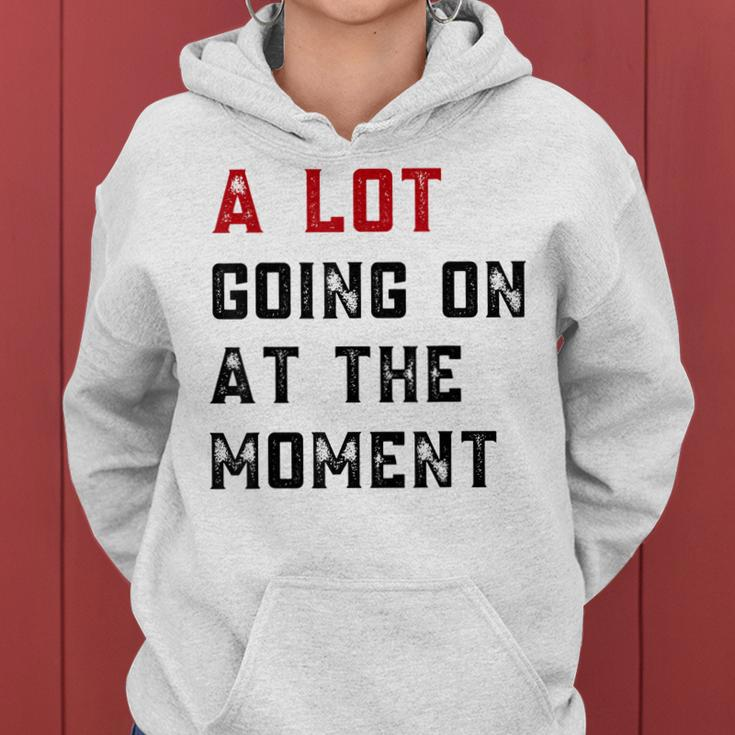 A Lot Going On At The Moment Women Hoodie