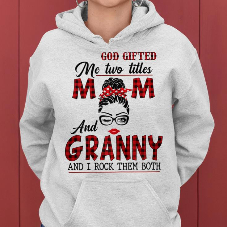 God Gifted Me Two Titles Mom And Granny And I Rock Them Both Gift For Womens Women Hoodie