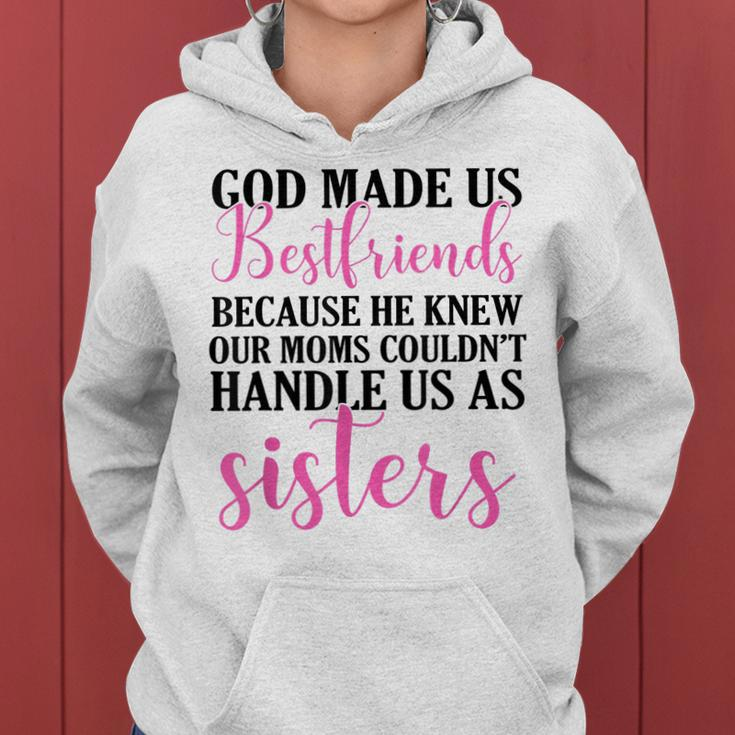 God Made Us Best Friend Because He Knew Our Mom Women Hoodie