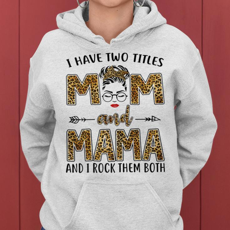I Have Two Titles Mom And Mama And I Rock Them Both Gift For Womens Women Hoodie